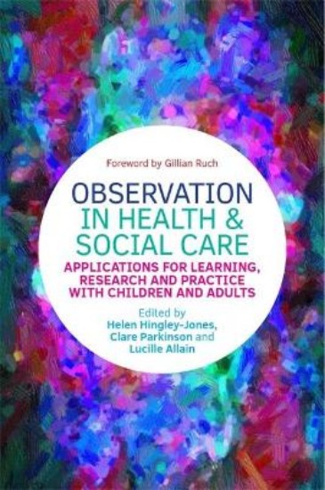 Picture of Observation in Health and Social Care: Applications for Learning, Research and Practice with Children and Adults