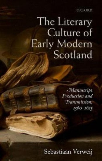 Picture of Literary Culture of Early Modern Scotland: Manuscript Production and Transmission,  1560-1625