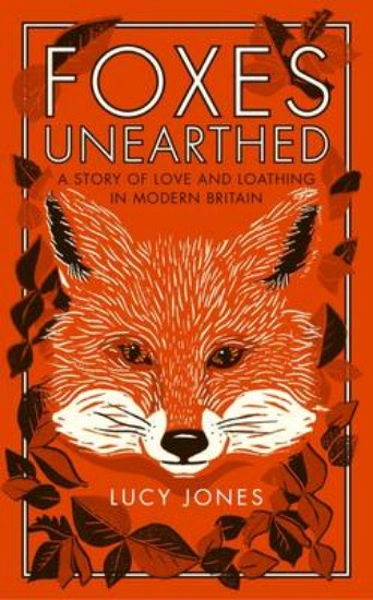 Picture of Foxes Unearthed: A Story of Love and Loathing in Modern Britain