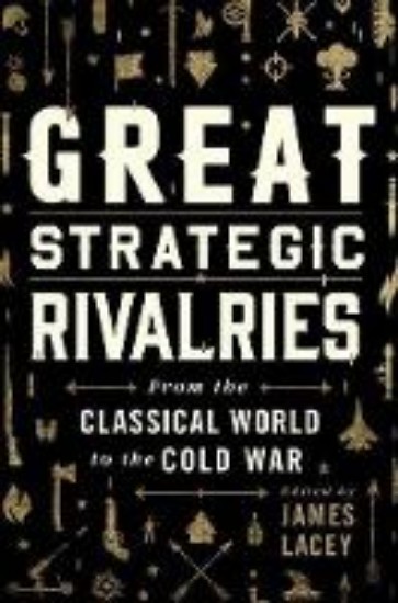 Picture of Great Strategic Rivalries: From the Classical World to the Cold War