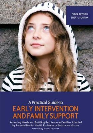 Picture of Practical Guide to Early Intervention and Family Support: Assessing Needs and Building Resilience in Families Affected by Parental Mental Health Problems or Substance Misuse