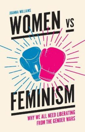 Picture of Women vs Feminism: Why We All Need Liberating from the Gender Wars