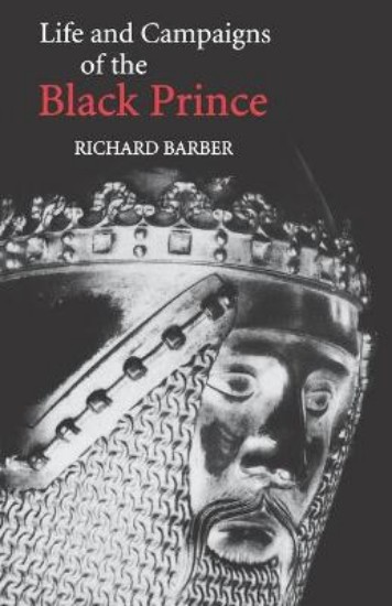Picture of Life and Campaigns of the Black Prince: from contemporary letters, diaries and chronicles, including Chandos Herald's Life of the Black Prince