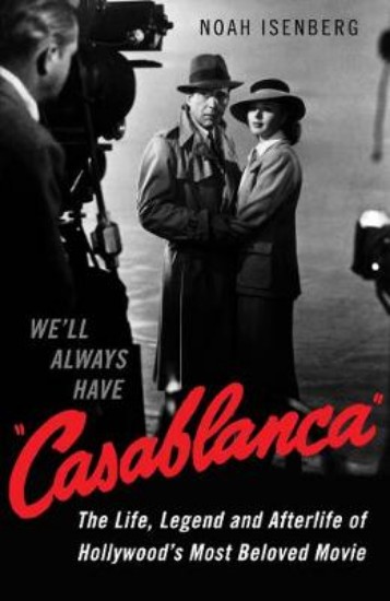 Picture of We'll Always Have Casablanca: The Life, Legend, and Afterlife of Hollywood's Most Beloved Movie