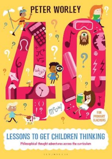 Picture of 40 lessons to get children thinking: Philosophical thought adventures across the curriculum