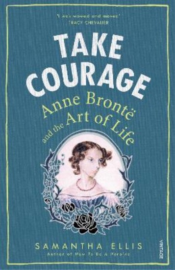 Picture of Take Courage: Anne Bronte and the Art of Life