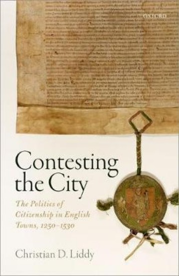 Picture of Contesting the City: The Politics of Citizenship in English Towns, 1250 - 1530