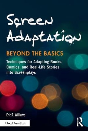 Picture of Screen Adaptation: Beyond the Basics: Techniques for Adapting Books, Comics and Real-Life Stories into Screenplays