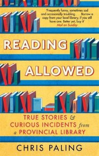 Picture of Reading Allowed: True Stories and Curious Incidents from a Provincial Library