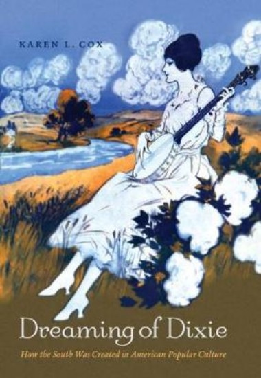 Picture of Dreaming of Dixie: How the South Was Created in American Popular Culture
