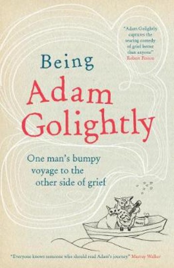 Picture of Being Adam Golightly: One man's bumpy voyage to the other side of grief