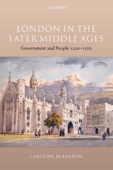 Picture of London in the Later Middle Ages: Government and People 1200-1500