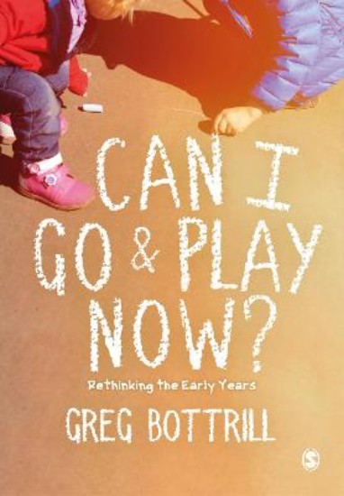 Picture of Can I Go and Play Now?: Rethinking the Early Years