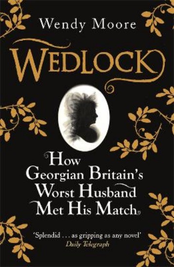Picture of Wedlock: How Georgian Britain's Worst Husband Met His Match