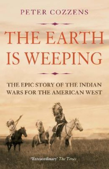 Picture of Earth is Weeping: The Epic Story of the Indian Wars for the American West