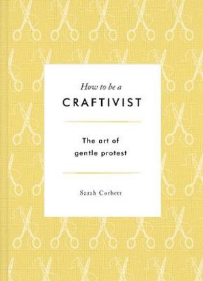 Picture of How to be a Craftivist: The Art of Gentle Protest