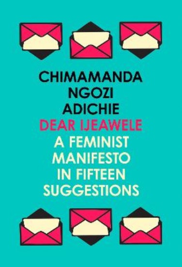 Picture of Dear Ijeawele, or a Feminist Manifesto in Fifteen Suggestions