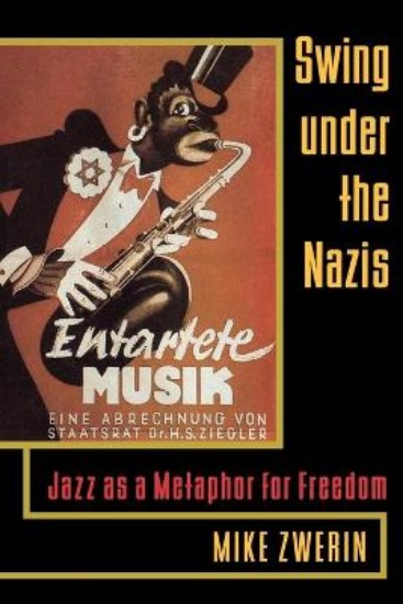 Picture of Swing Under the Nazis: Jazz as a Metaphor for Freedom