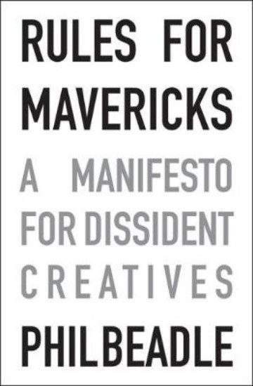 Picture of Rules for Mavericks: A Manifesto for Dissident Creatives