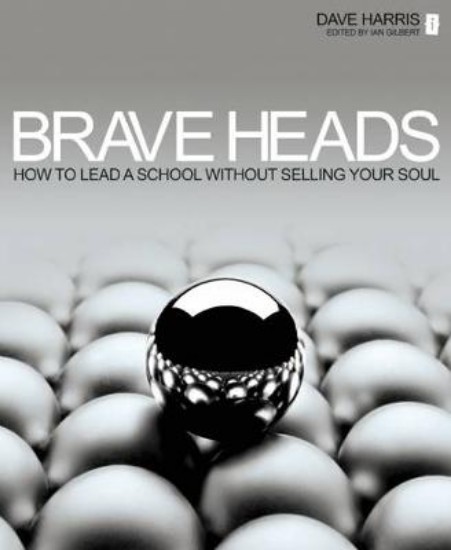 Picture of Brave Heads: How to Lead a School without Selling Your Soul
