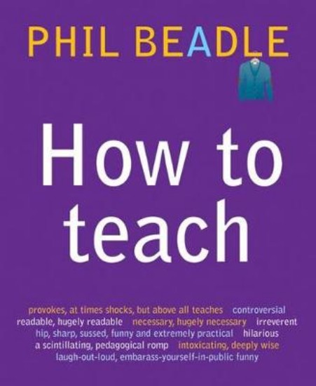 Picture of How to Teach: A Handbook for NQTs : The Ultimate, (and Ultimately Irrelevant) Look at What You Should be Doing in Your Classroom If You Want to be the Best Teacher You Can Possibly be