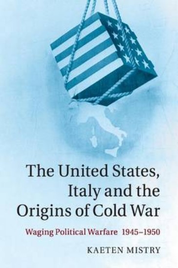 Picture of United States, Italy and the Origins of Cold War: Waging Political Warfare, 1945-1950