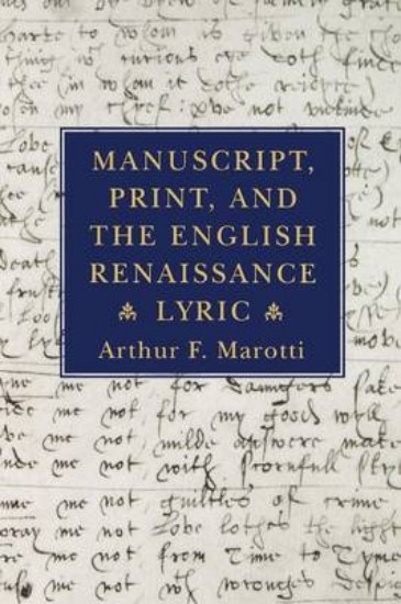 Picture of Manuscript, Print, and the English Renaissance Lyric