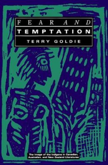 Picture of Fear and Temptation: The Image of the Indigene in Canadian, Australian, and New Zealand Literatures