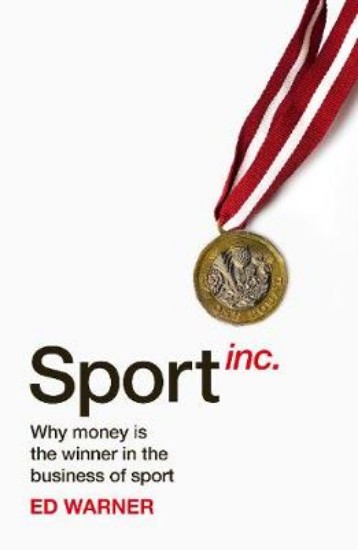 Picture of Sport Inc.: Why money is the winner in the business of sport