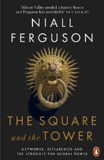 Picture of Square and the Tower: Networks, Hierarchies and the Struggle for Global Power