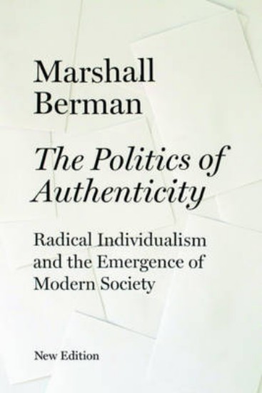 Picture of Politics of Authenticity: Radical Individualism and the Emergence of Modern Society