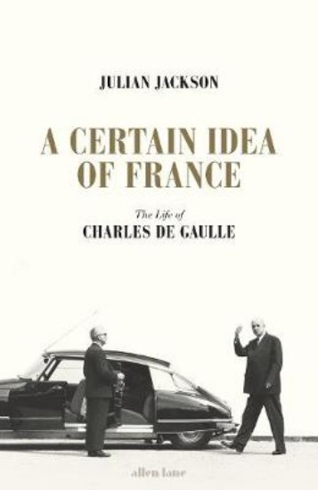 Picture of Certain Idea of France: The Life of Charles de Gaulle