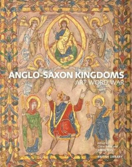 Picture of Anglo-Saxon Kingdoms: Art, Word, War