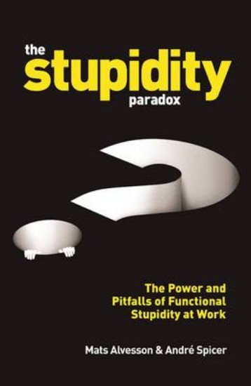 Picture of Stupidity Paradox: The Power and Pitfalls of Functional Stupidity at Work