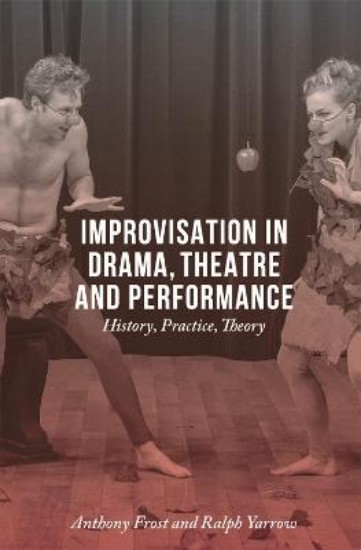 Picture of Improvisation in Drama, Theatre and Performance: History, Practice, Theory