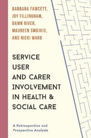 Picture of Service User and Carer Involvement in Health and Social Care: A Retrospective and Prospective Analysis