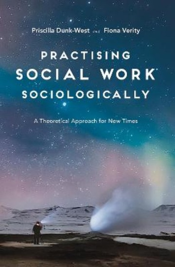 Picture of Practising Social Work Sociologically: A Theoretical approach for New Times