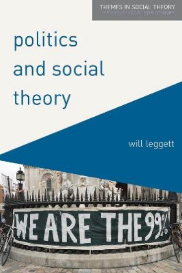 Picture of Politics and Social Theory: The Inescapably Social, the Irreducibly Political