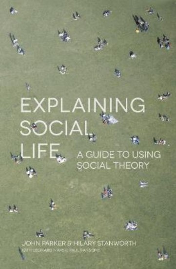 Picture of Explaining Social Life: A Guide to Using Social Theory