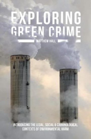 Picture of Exploring Green Crime: Introducing the Legal, Social and Criminological Contexts of Environmental Harm