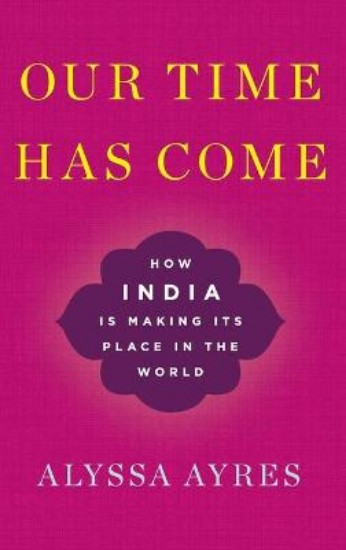 Picture of Our Time Has Come: How India is Making Its Place in the World