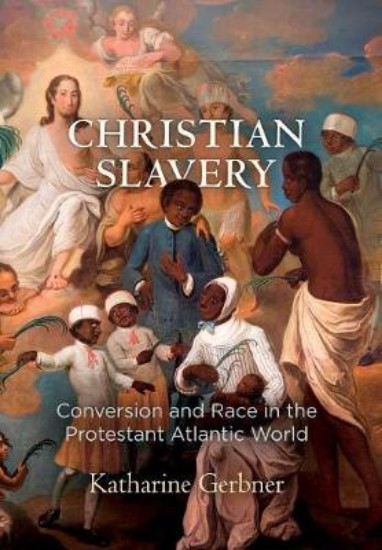 Picture of Christian Slavery: Conversion and Race in the Protestant Atlantic World