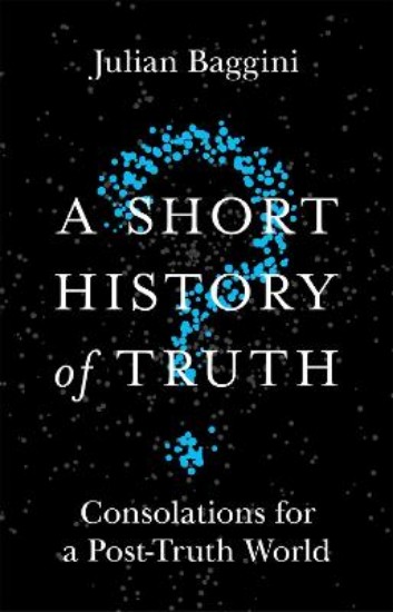 Picture of Short History of Truth: Consolations for a Post-Truth World