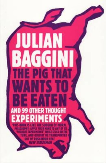 Picture of Pig That Wants to Be Eaten: And Ninety-Nine Other Thought Experiments