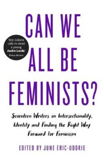 Picture of Can We All Be Feminists?: Seventeen writers on intersectionality, identity and finding the right way forward for feminism
