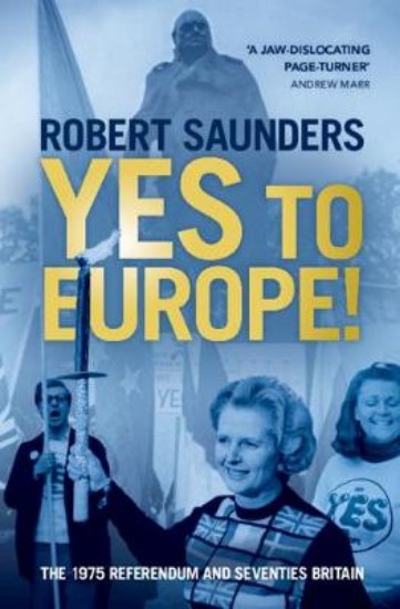 Picture of Yes to Europe!: The 1975 Referendum and Seventies Britain