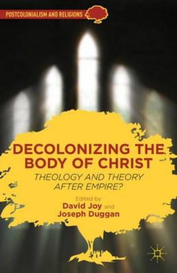 Picture of Decolonizing the Body of Christ: Theology and Theory after Empire?