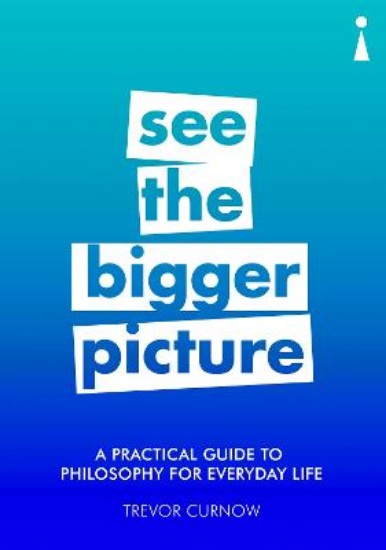 Picture of Practical Guide to Philosophy for Everyday Life: See the Bigger Picture