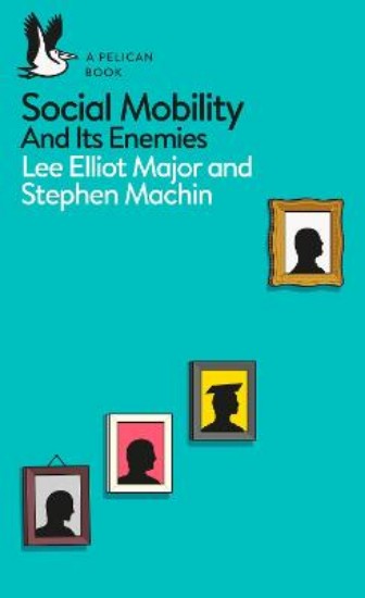 Picture of Social Mobility: And Its Enemies