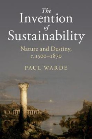Picture of Invention of Sustainability: Nature and Destiny, c.1500-1870
